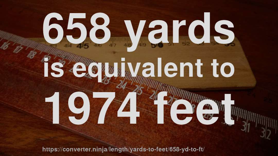 658 yards is equivalent to 1974 feet