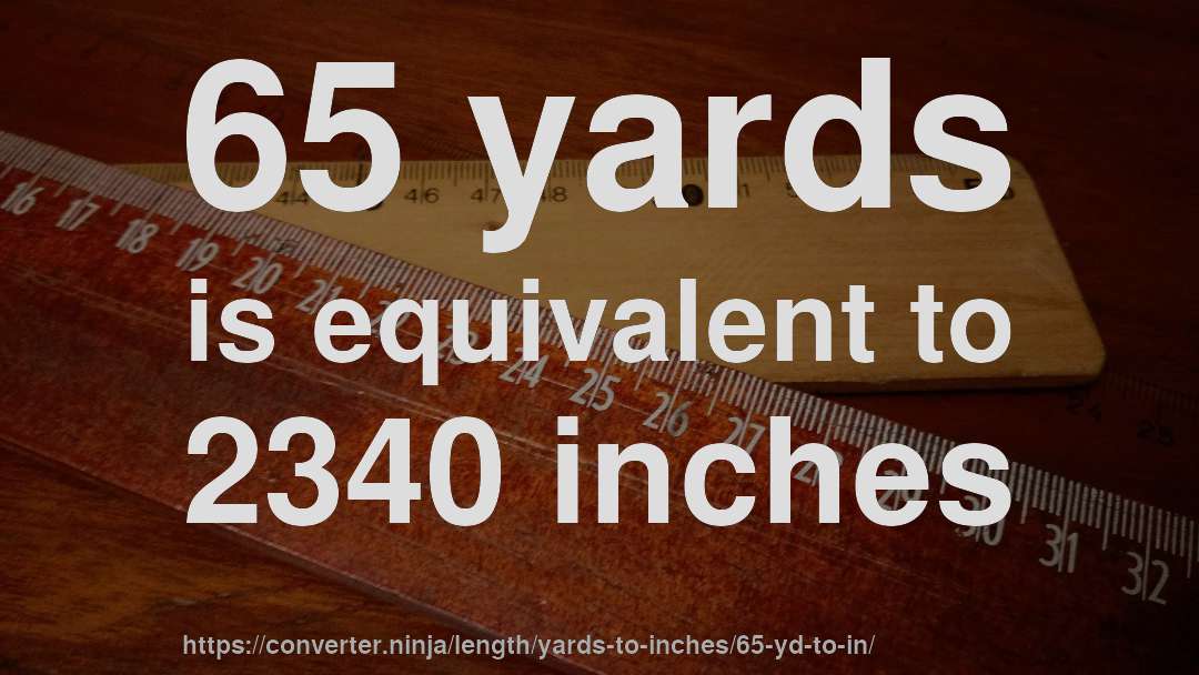 65 yards is equivalent to 2340 inches