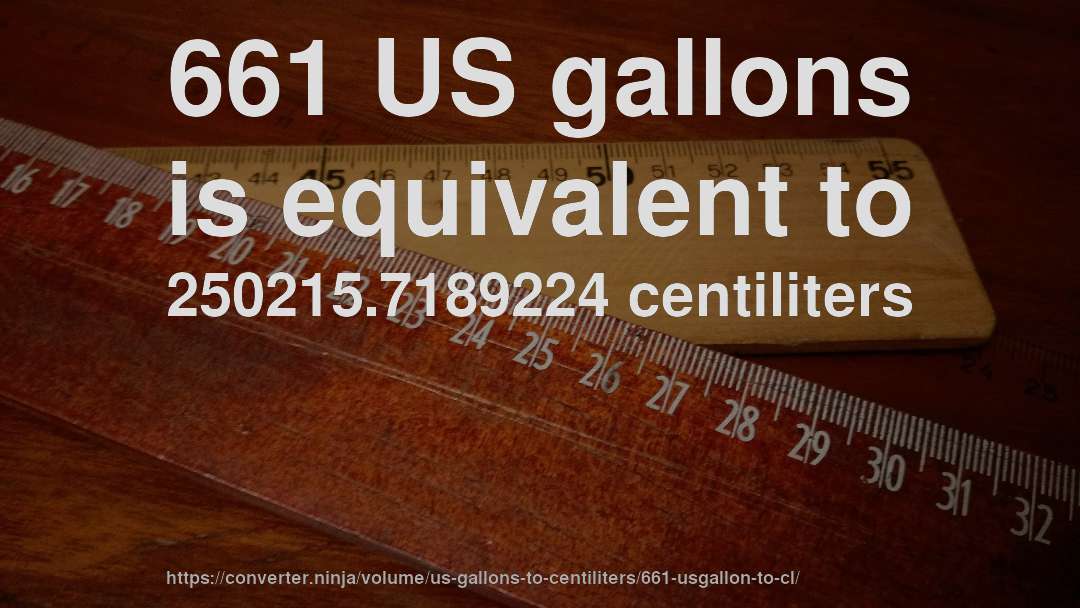 661 US gallons is equivalent to 250215.7189224 centiliters