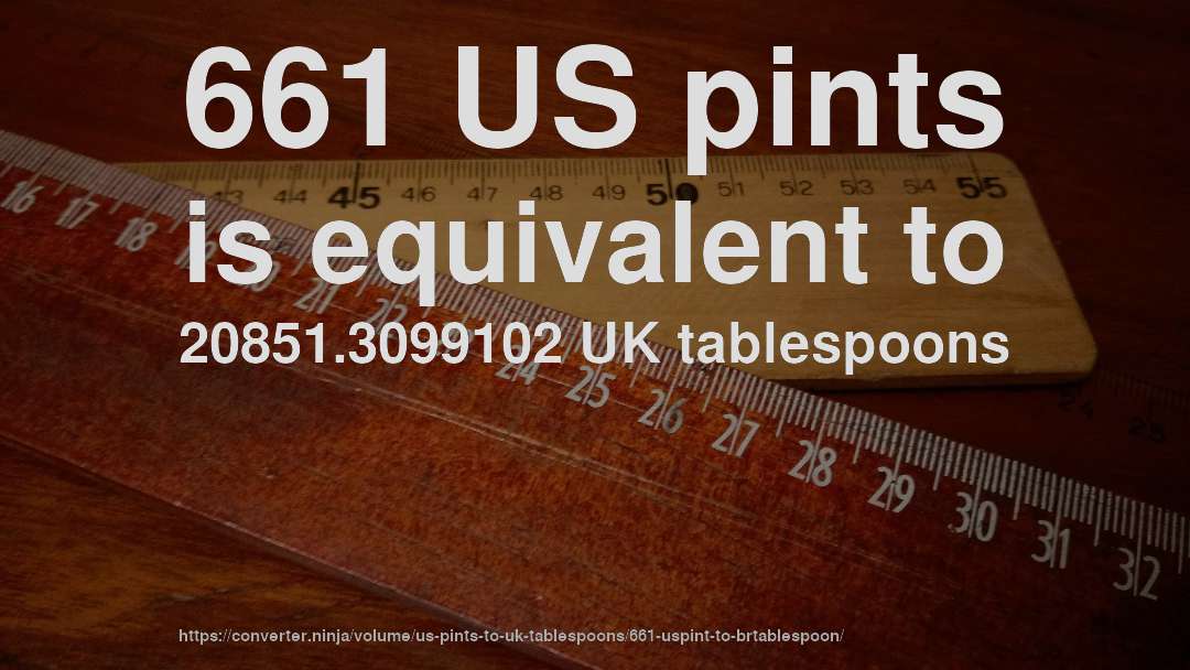 661 US pints is equivalent to 20851.3099102 UK tablespoons