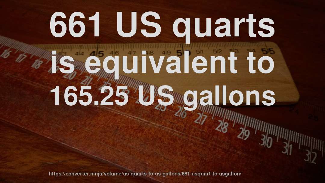661 US quarts is equivalent to 165.25 US gallons