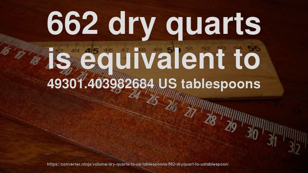 662 dry quarts is equivalent to 49301.403982684 US tablespoons