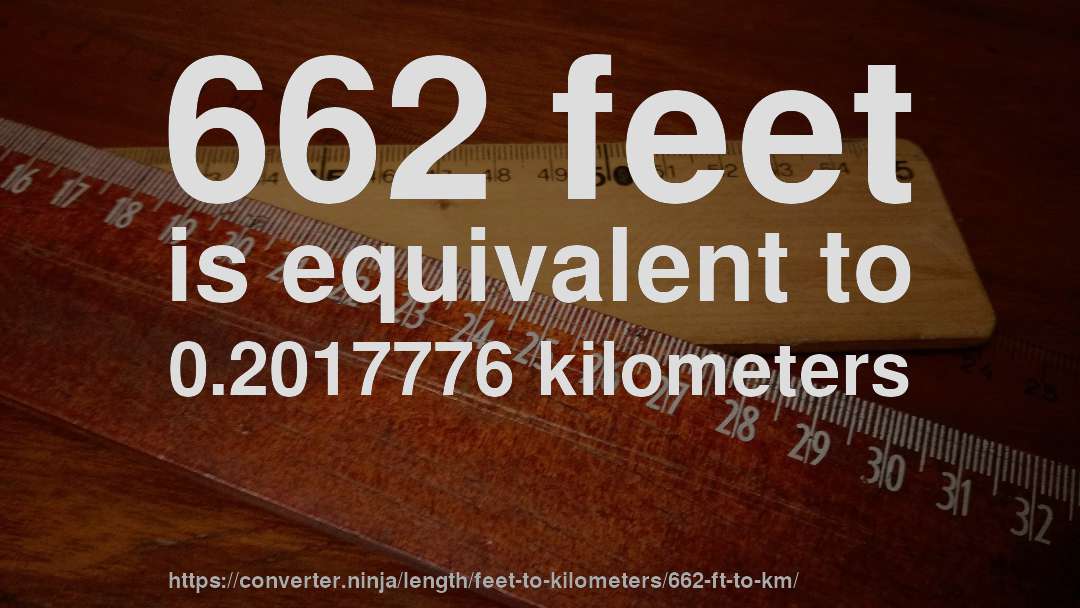 662 feet is equivalent to 0.2017776 kilometers