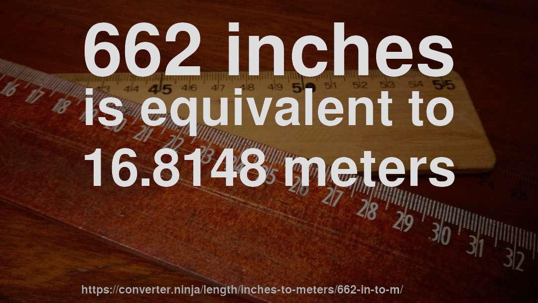 662 inches is equivalent to 16.8148 meters