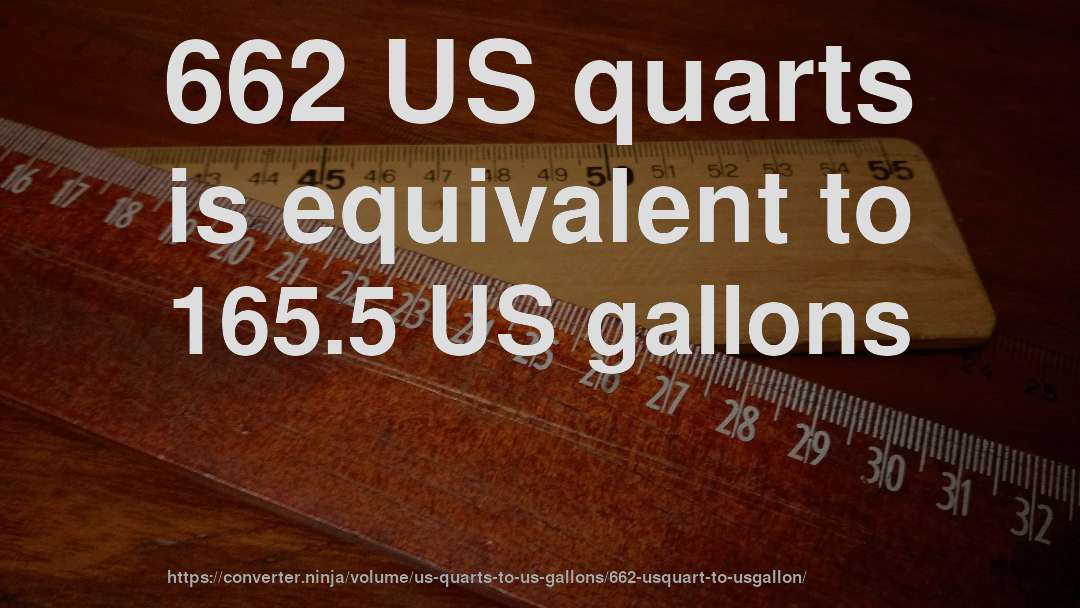 662 US quarts is equivalent to 165.5 US gallons
