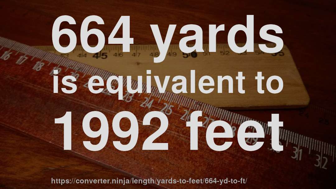 664 yards is equivalent to 1992 feet