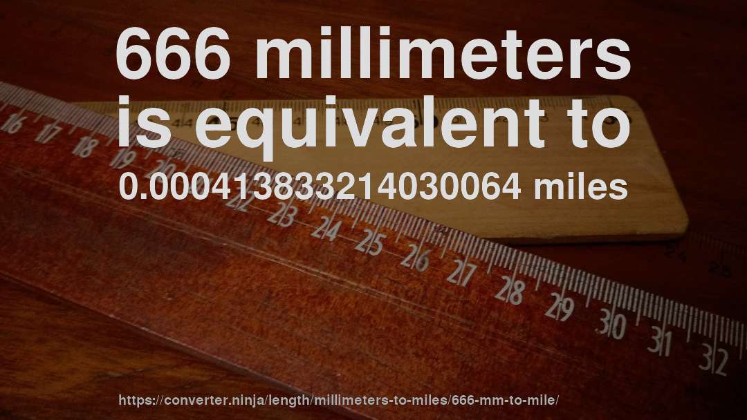 666 millimeters is equivalent to 0.000413833214030064 miles