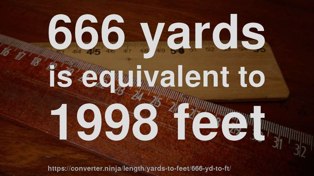 666 yards is equivalent to 1998 feet