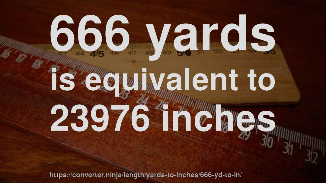 666 yards is equivalent to 23976 inches