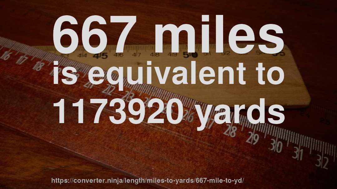 667 miles is equivalent to 1173920 yards