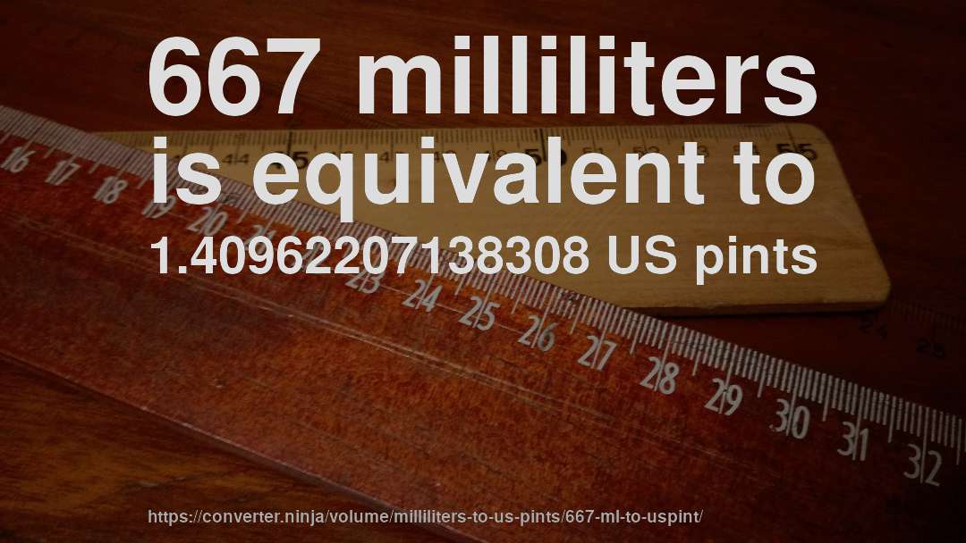 667 milliliters is equivalent to 1.40962207138308 US pints