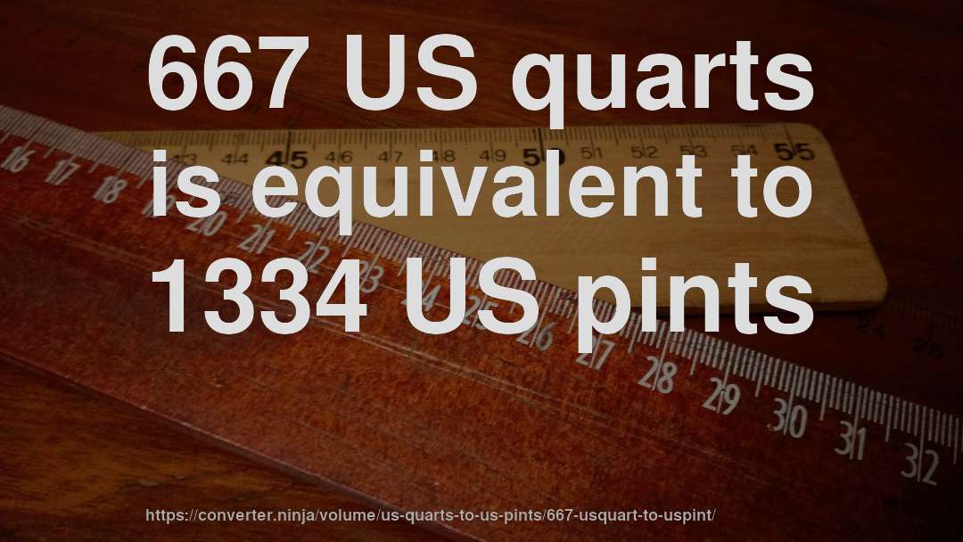 667 US quarts is equivalent to 1334 US pints