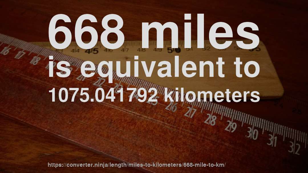 668 miles is equivalent to 1075.041792 kilometers