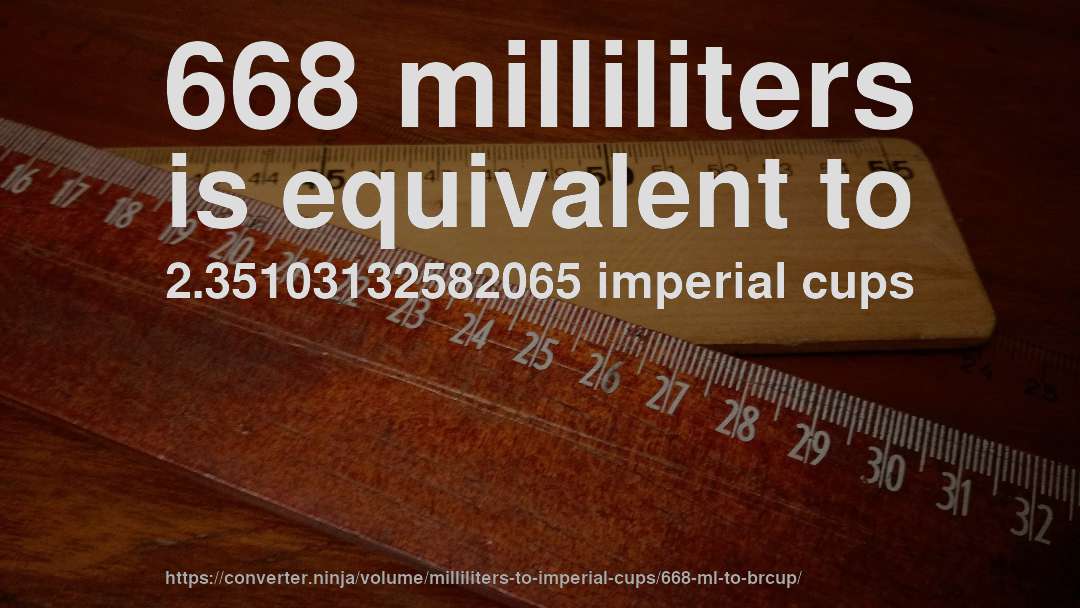668 milliliters is equivalent to 2.35103132582065 imperial cups