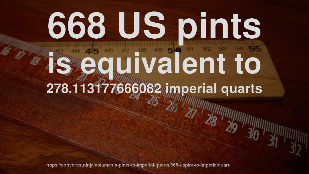 668 US pints is equivalent to 278.113177666082 imperial quarts