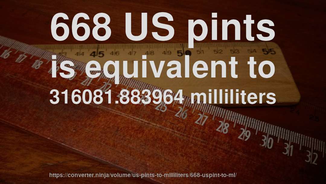 668 US pints is equivalent to 316081.883964 milliliters