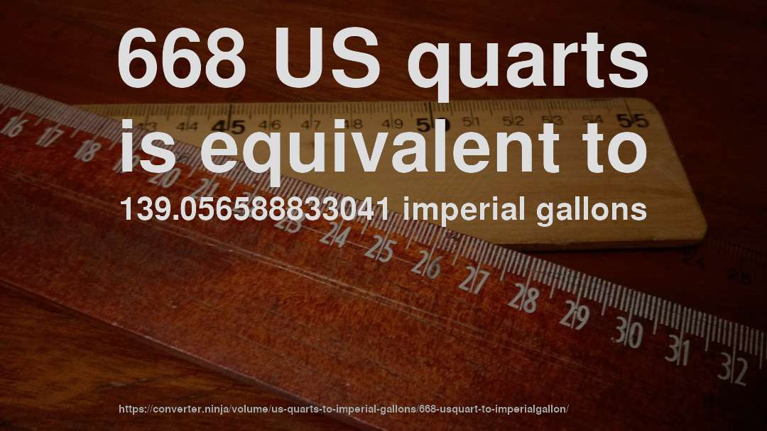 668 US quarts is equivalent to 139.056588833041 imperial gallons