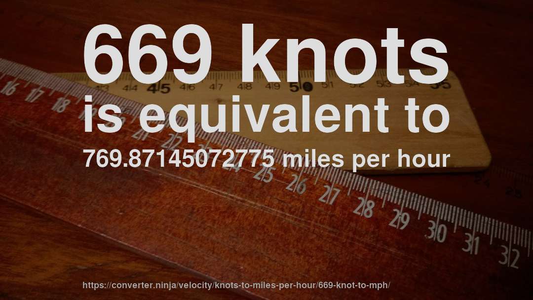 669 knots is equivalent to 769.87145072775 miles per hour