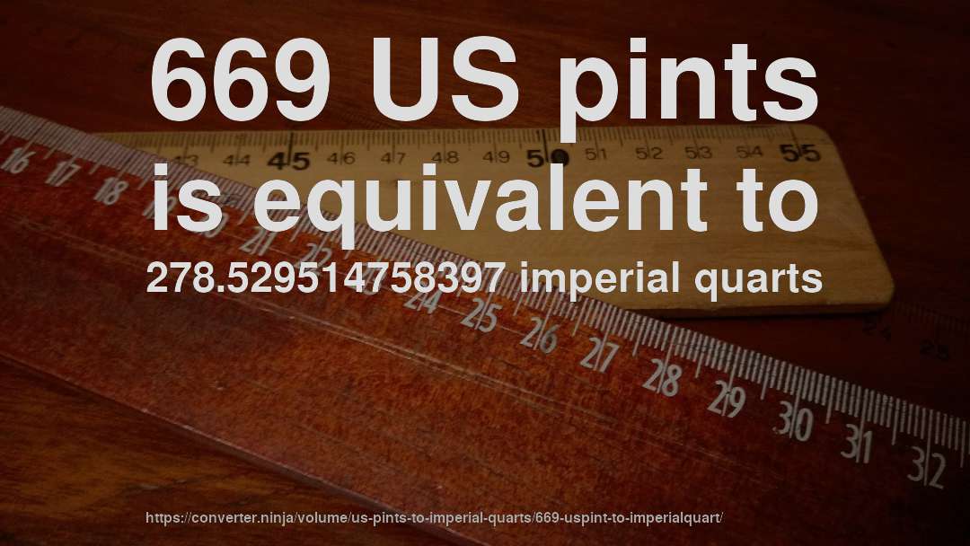 669 US pints is equivalent to 278.529514758397 imperial quarts