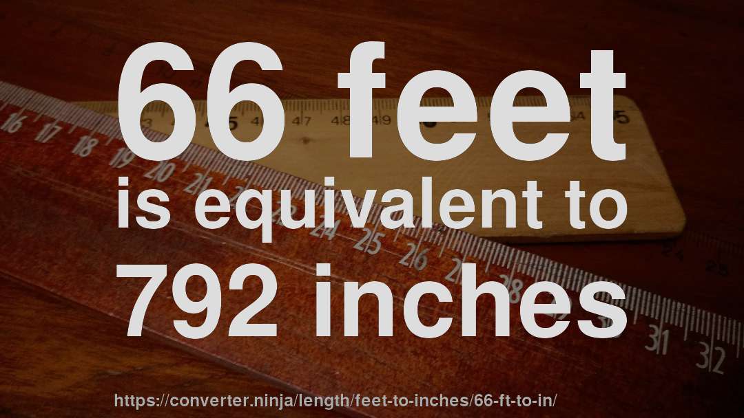 66 feet is equivalent to 792 inches