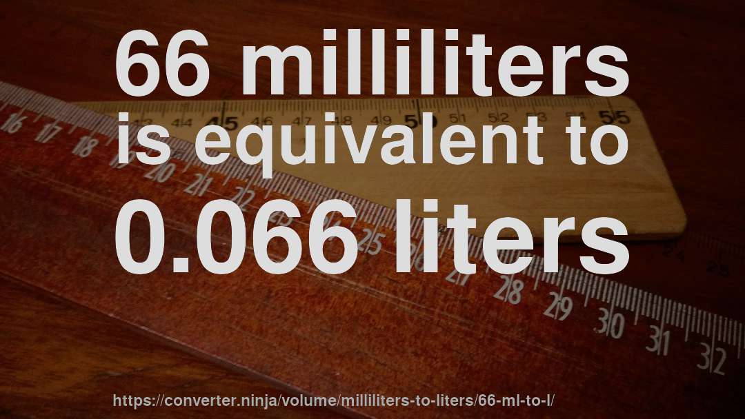 66 milliliters is equivalent to 0.066 liters