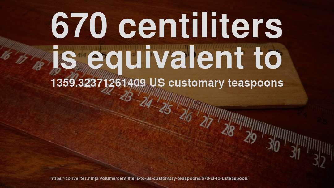 670 centiliters is equivalent to 1359.32371261409 US customary teaspoons