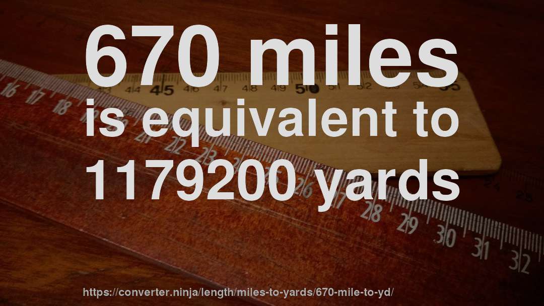 670 miles is equivalent to 1179200 yards