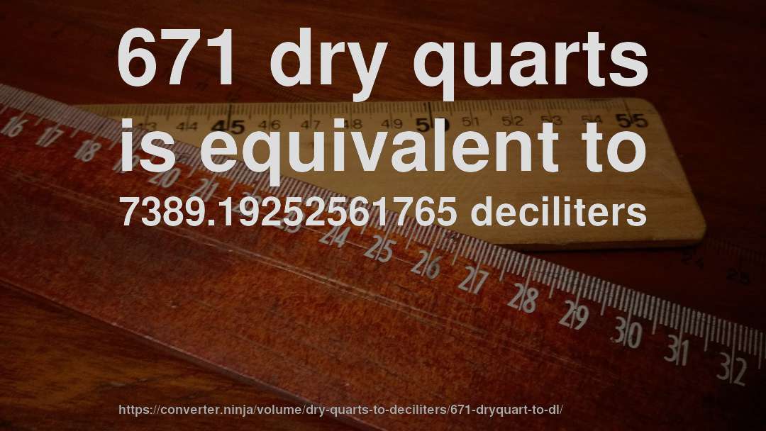671 dry quarts is equivalent to 7389.19252561765 deciliters