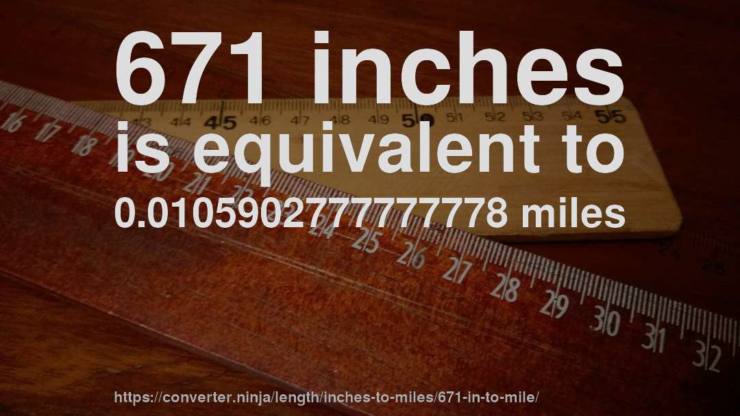 671 inches is equivalent to 0.0105902777777778 miles