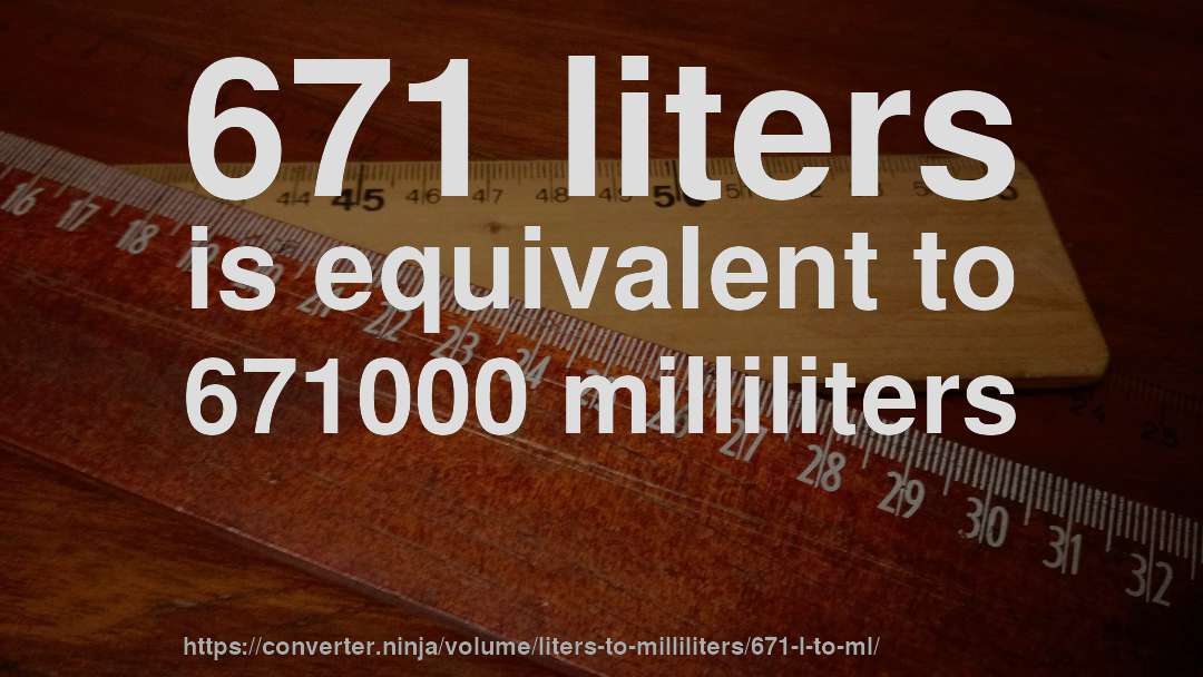 671 liters is equivalent to 671000 milliliters