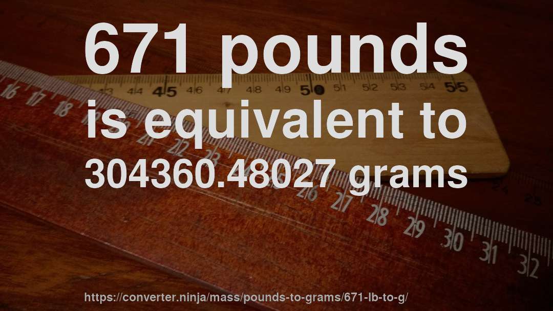 671 pounds is equivalent to 304360.48027 grams