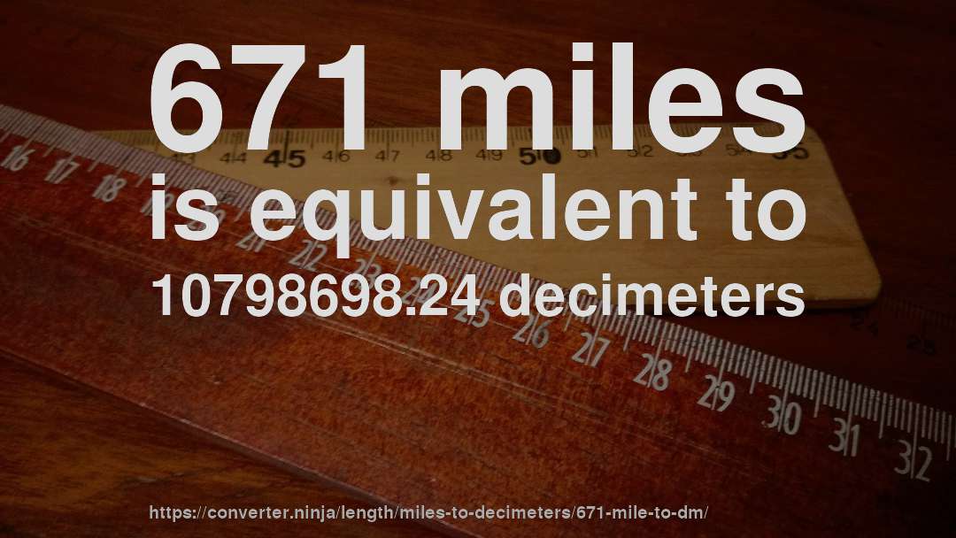 671 miles is equivalent to 10798698.24 decimeters