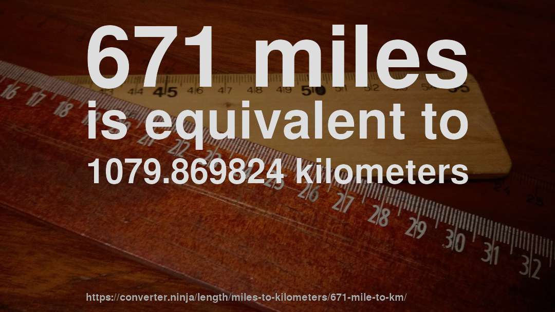 671 miles is equivalent to 1079.869824 kilometers