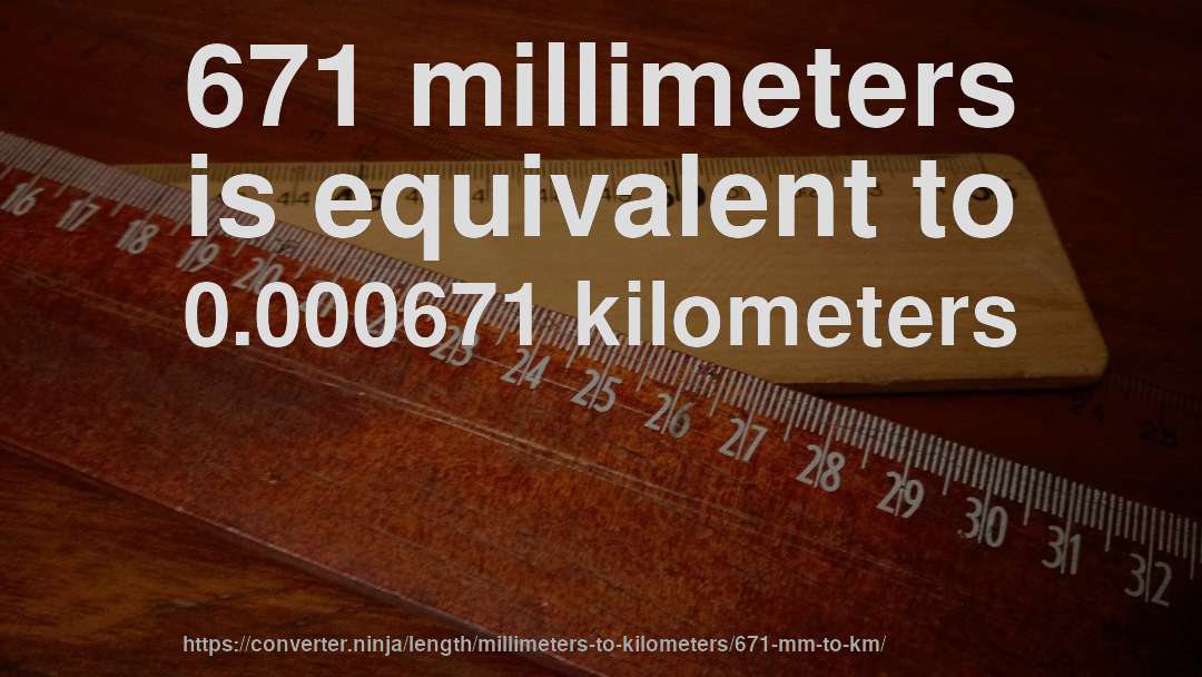671 millimeters is equivalent to 0.000671 kilometers