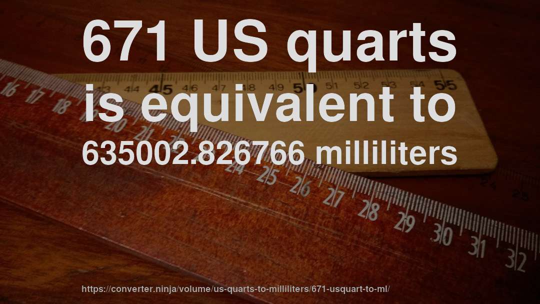 671 US quarts is equivalent to 635002.826766 milliliters