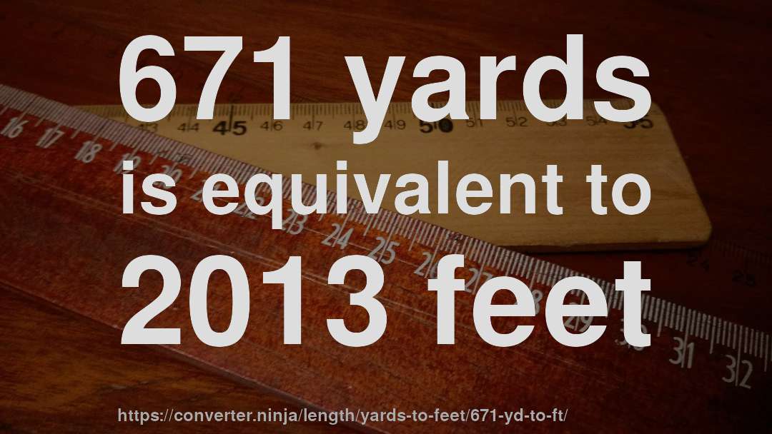 671 yards is equivalent to 2013 feet