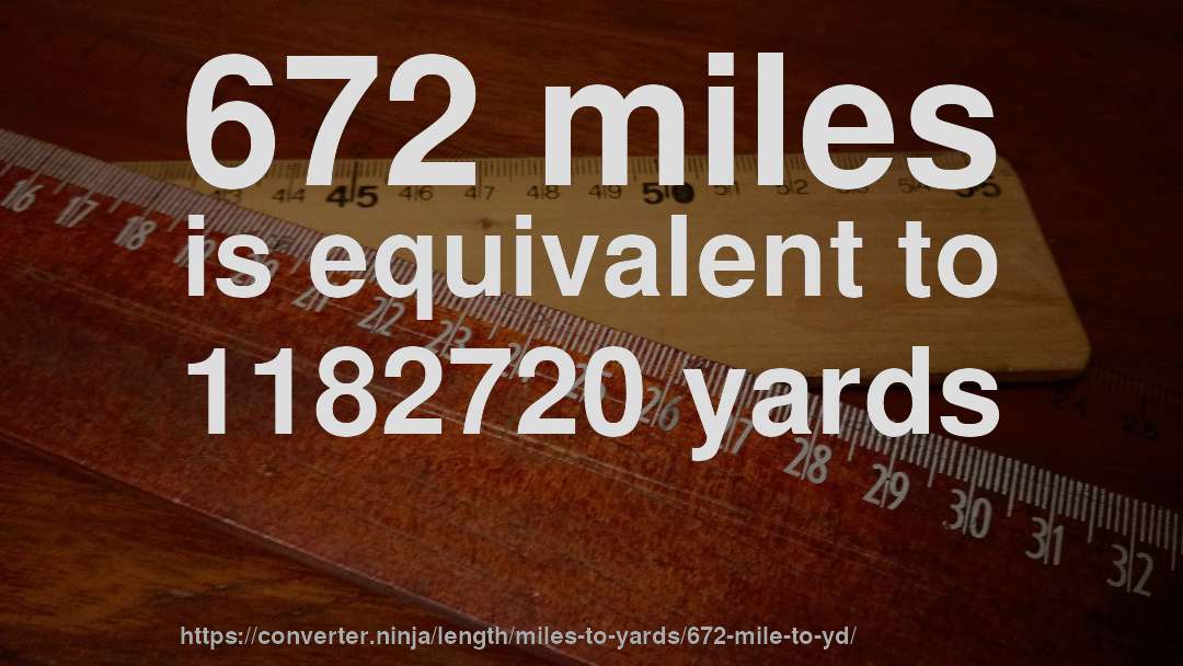 672 miles is equivalent to 1182720 yards