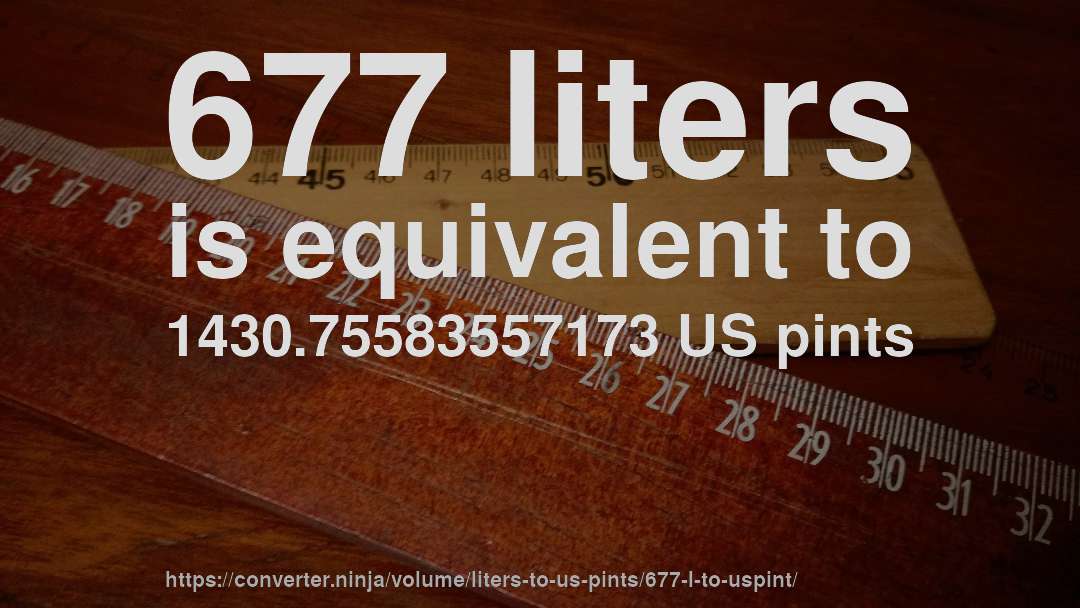 677 liters is equivalent to 1430.75583557173 US pints