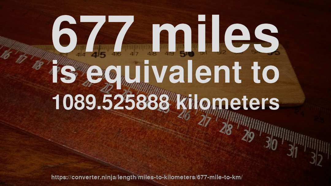 677 miles is equivalent to 1089.525888 kilometers