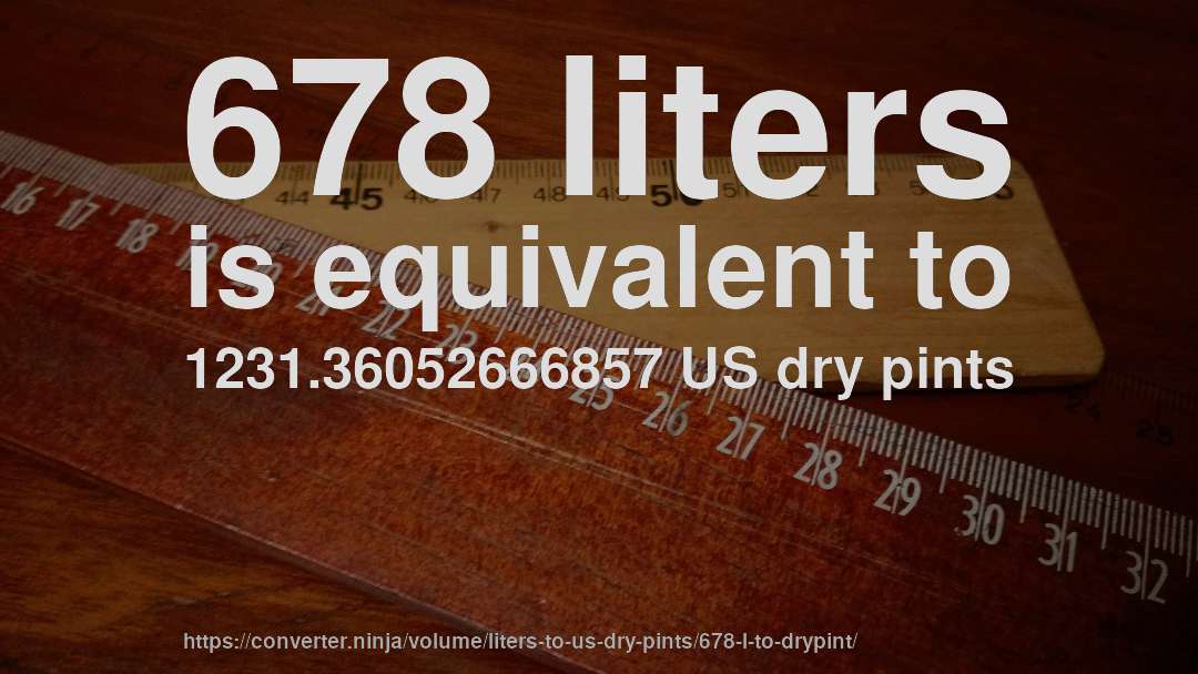 678 liters is equivalent to 1231.36052666857 US dry pints