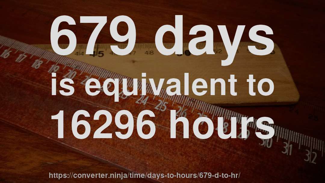 679 days is equivalent to 16296 hours