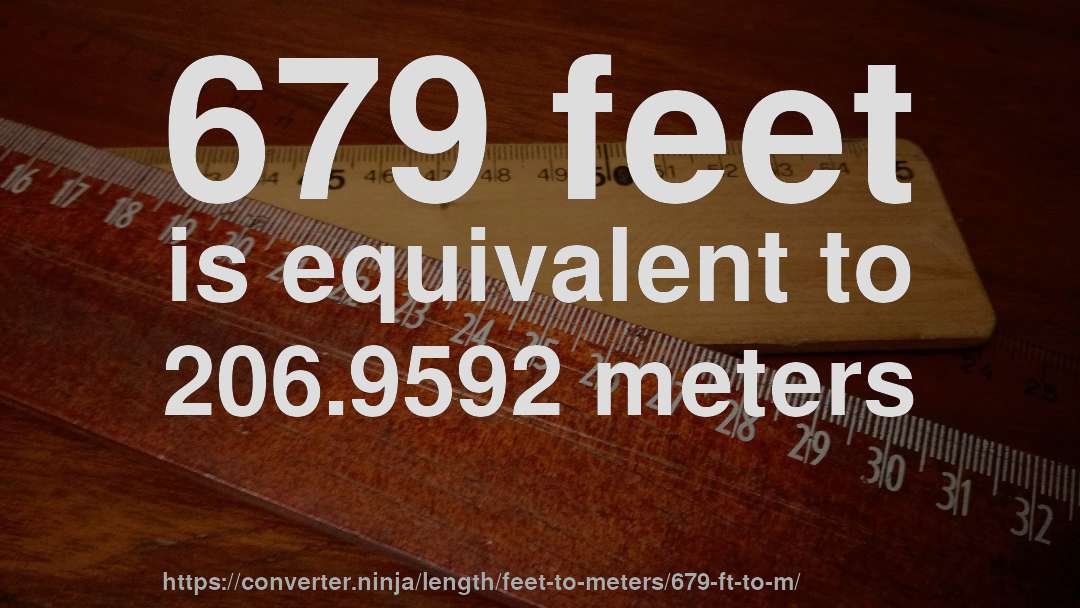 679 feet is equivalent to 206.9592 meters