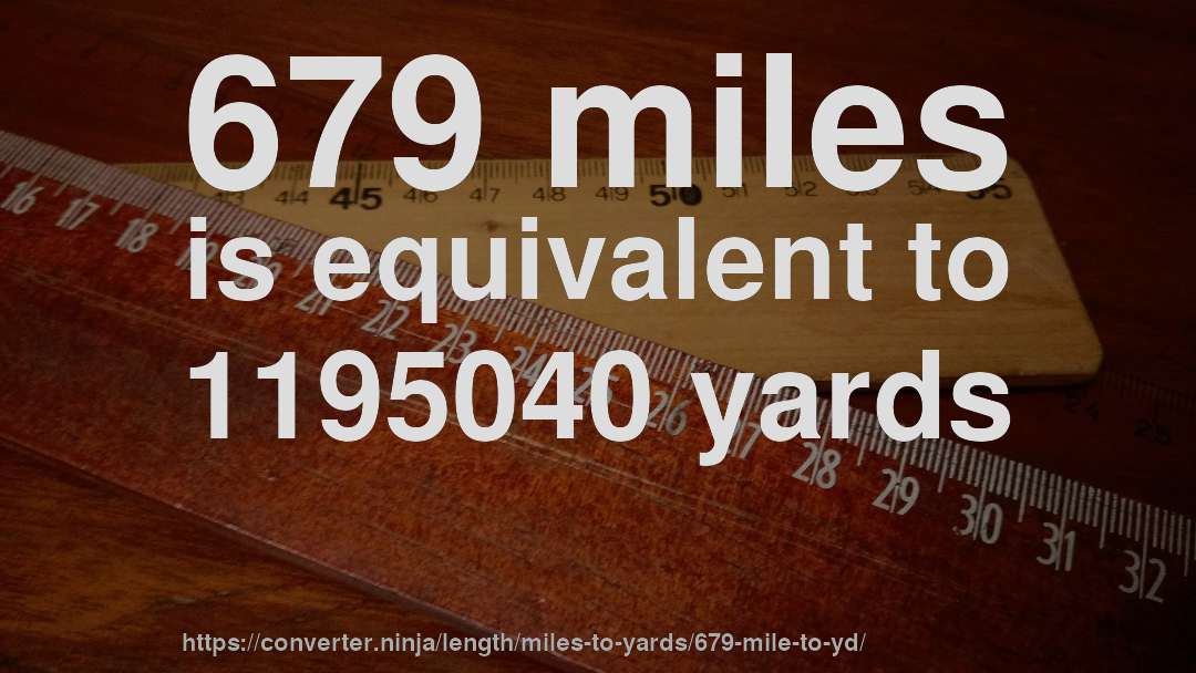 679 miles is equivalent to 1195040 yards