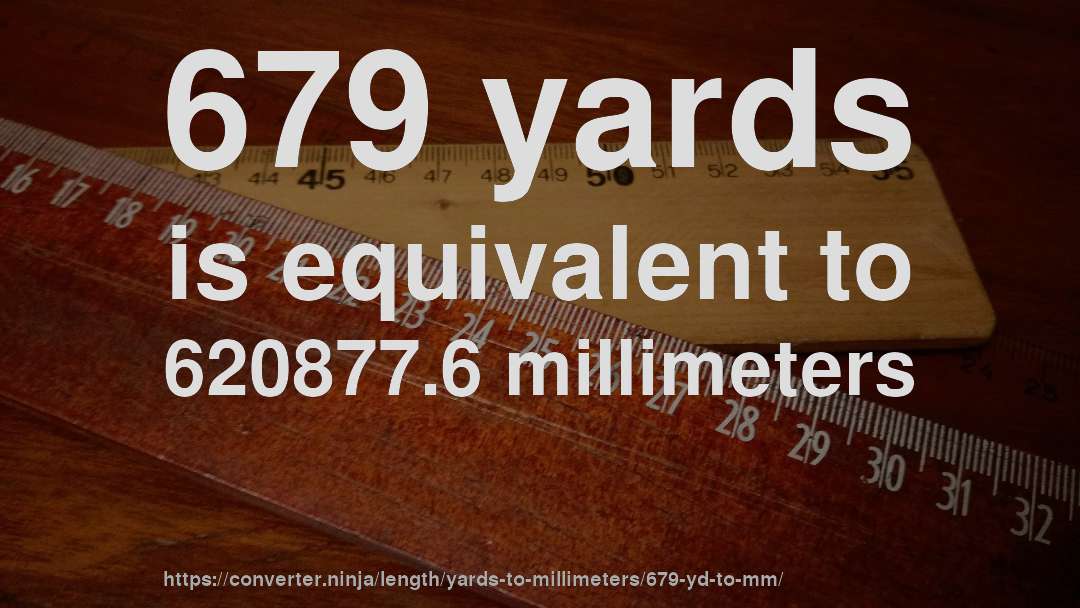 679 yards is equivalent to 620877.6 millimeters