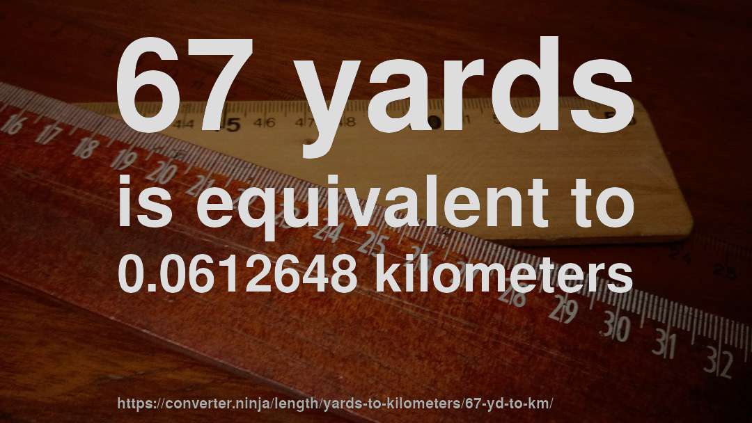 67 yards is equivalent to 0.0612648 kilometers