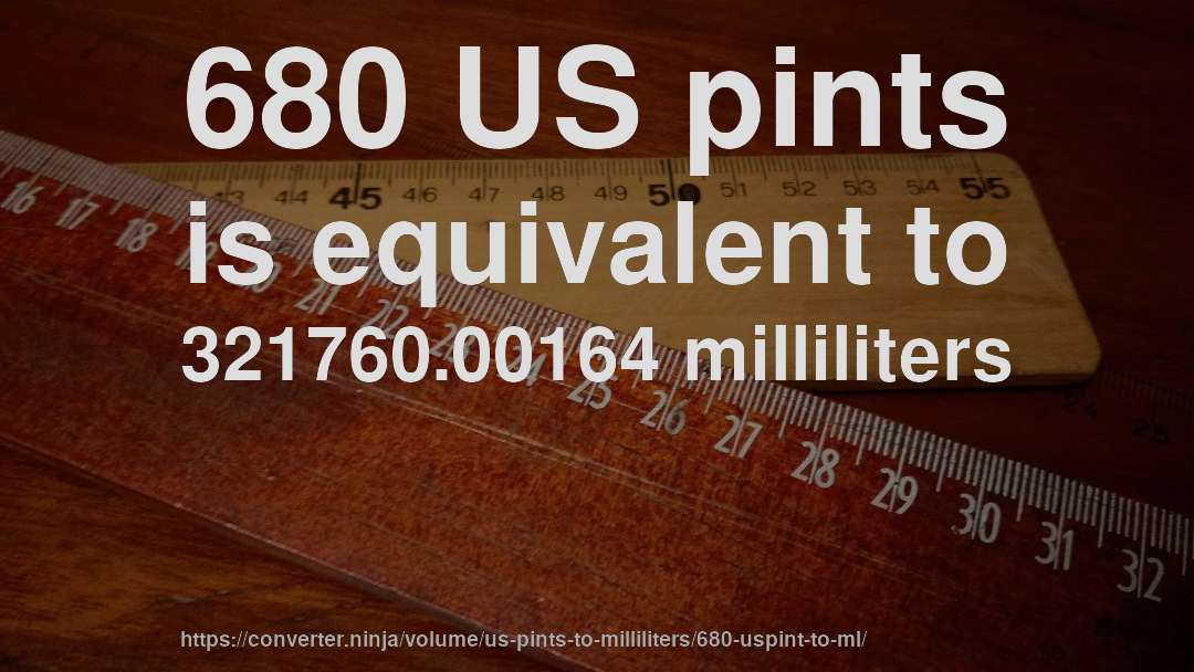 680 US pints is equivalent to 321760.00164 milliliters