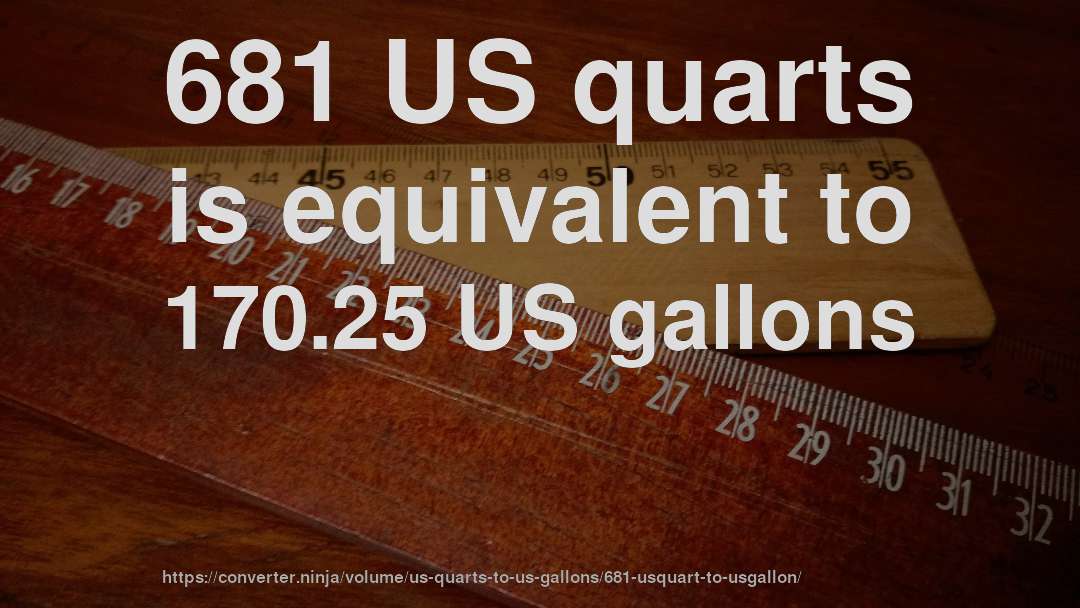 681 US quarts is equivalent to 170.25 US gallons