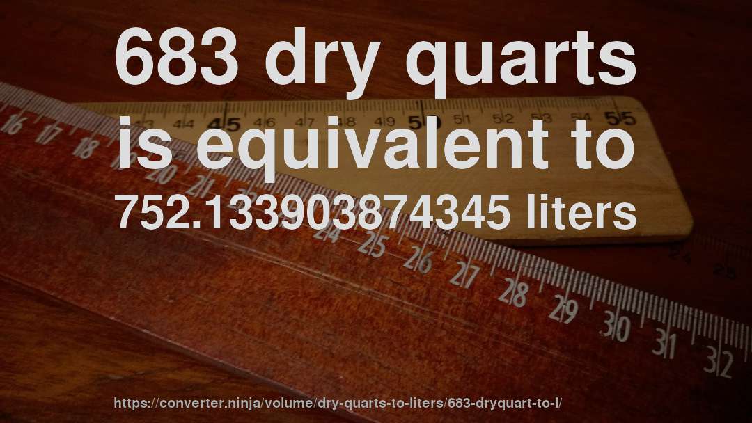 683 dry quarts is equivalent to 752.133903874345 liters