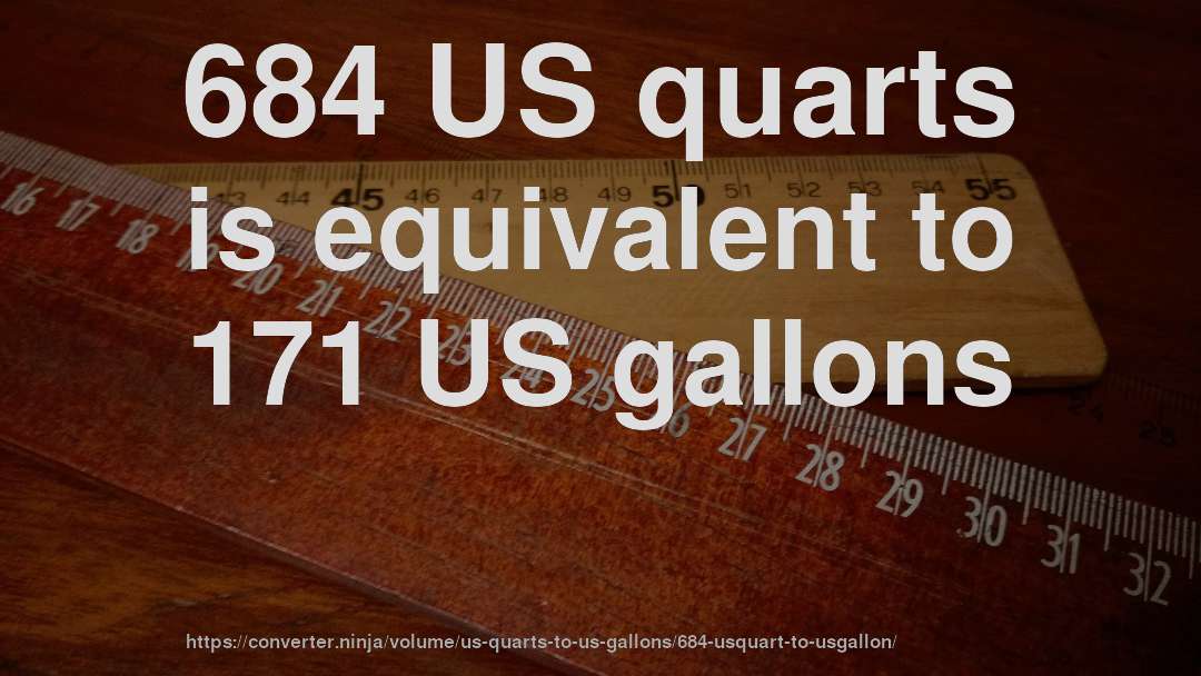 684 US quarts is equivalent to 171 US gallons
