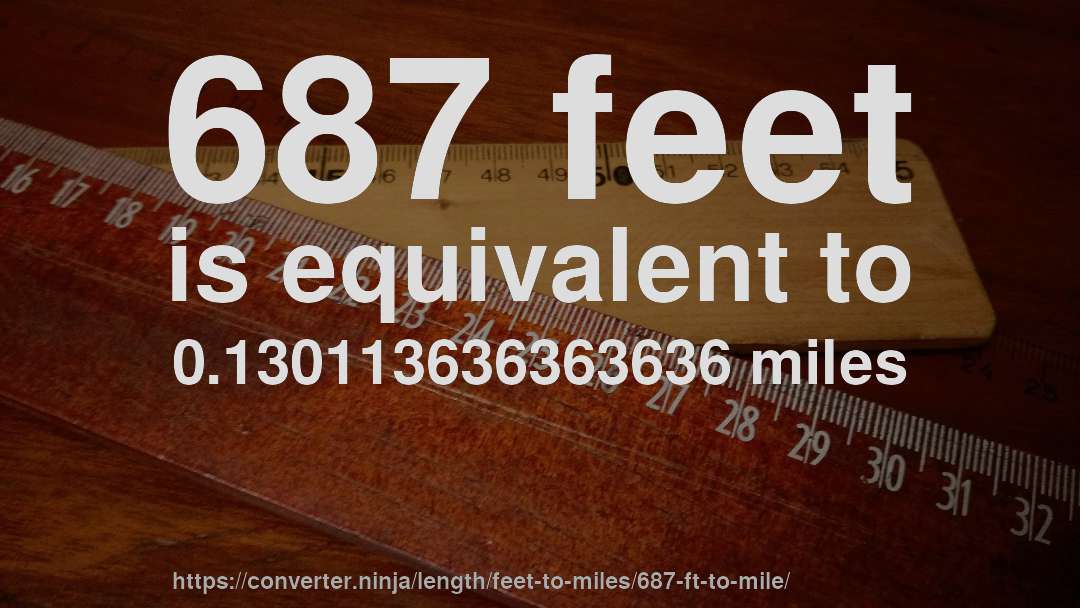 687 feet is equivalent to 0.130113636363636 miles